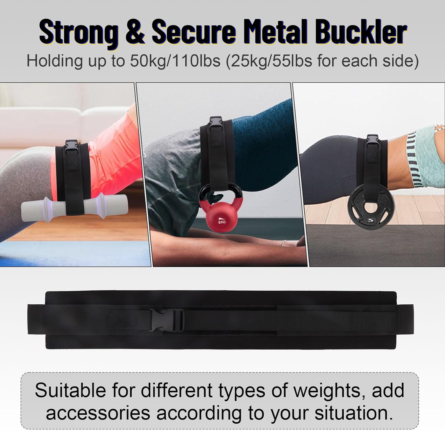 About this item 【New Version Patented Design】The new version has added buckle. Double buckle fixation ensure it wouldn't drop the weight. Holding up to 50kg/110lbs (25kg/55lbs for each side) The connecting straps at both ends of the waist belt can attach 55LB dumbbells or kettlebells, and the padded waist belt in the middle can provide you with a comfortable fit during glute bridge hip exercises.Tips: The package does not include dumbbells 【Exercise Anywhere】Hip Thrust Belt is perfect choice for shoulder and waist weight training, with two belts on the side for dumbbells, kettlebells or grip weight plates, perfect for gym-goers, home workouts, outdoor exercises, and travel.It can effectively work the glutes and leg muscles and excellent choice for strength training. 【Anti-slip Comfort Padding】Our hip thrust belt for dumbbells is made of soft extended non-slip sponge padding and high-quality , Eliminates unnecessary pain associated with exercise, not easy to slip off.Keep you safe during your workout and rests perfectly on your hips. New adjustable length fixation strap allows for a flexible and comfortable fit for waist sizes ranging from 23.6-59 inches. 【Easy to Use】The hip thrust straps is only require 2 steps to starting the hip thrust exercise. Simply open the two straps on both sides, loop the straps through your weights likes dumbbells/kettlebells, and secure them with the buckle to start your training.